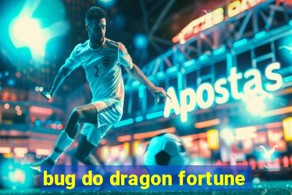 bug do dragon fortune